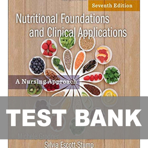 Nutritional Foundations and Clinical Applications 7th Edition TEST BANK