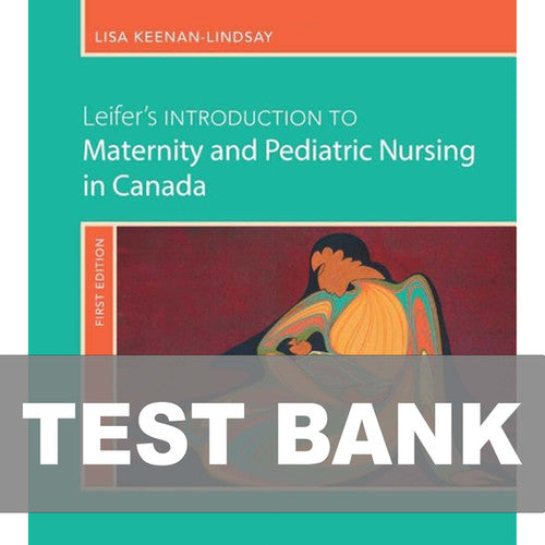 Leifers Introduction to Maternity and Pediatric Nursing in Canada TEST BANK
