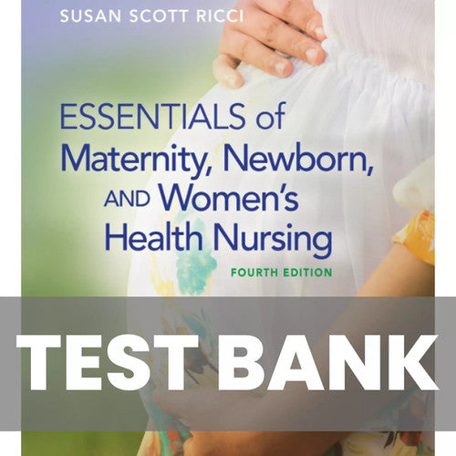 Essentials of Maternity Newborn and Women's Health Nursing 4th Edition TEST BANK