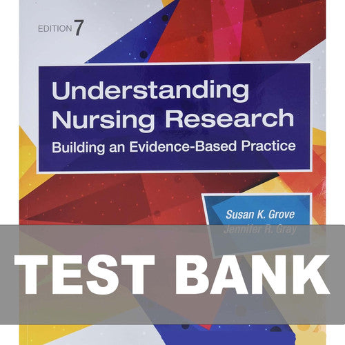 Understanding Nursing Research 7th Edition Grove TEST BANK