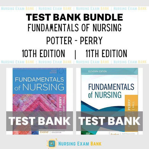 Fundamentals of Nursing 11th Edition & 10th Edition Potter Perry BUNDLE Test Ban