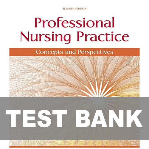 Professional Nursing Practice Concepts and Perspectives 7th Edition TEST BANK