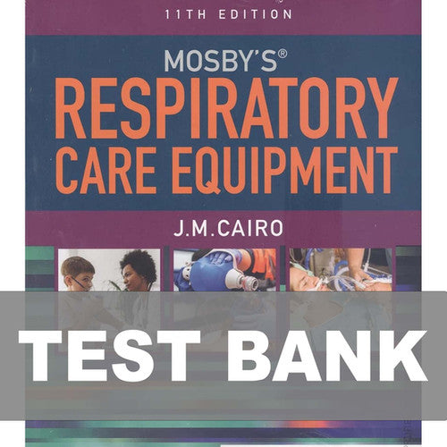 Mosbys Respiratory Care Equipment 11th Edition TEST BANK
