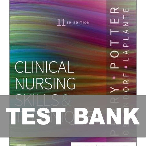 Clinical Nursing Skills and Techniques 11th Edition TEST BANK