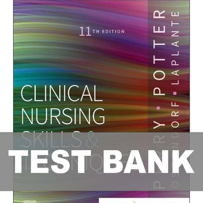 Clinical Nursing Skills and Techniques 11th Edition TEST BANK