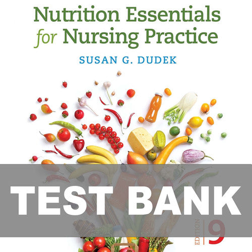 Nutrition Essentials for Nursing Practice 9th Edition Dudek TEST BANK