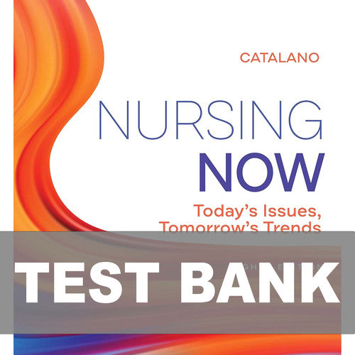 Nursing Now Today's Issues, Tomorrows Trends 8th Edition TEST BANK
