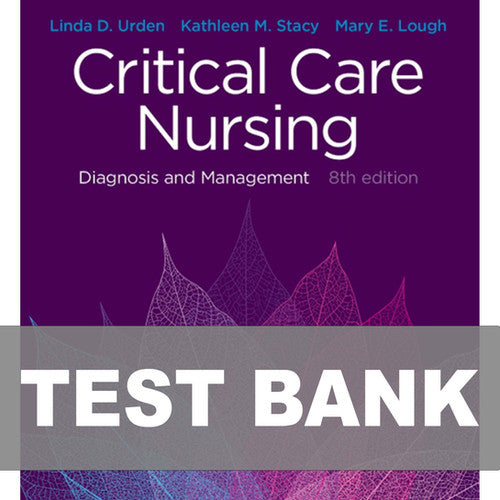 Critical Care Nursing Diagnosis and Management 8th Edition Urden TEST BANK