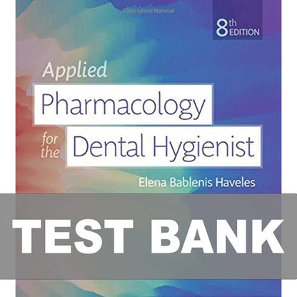 Applied Pharmacology for the Dental Hygienist 8th Edition TEST BANK