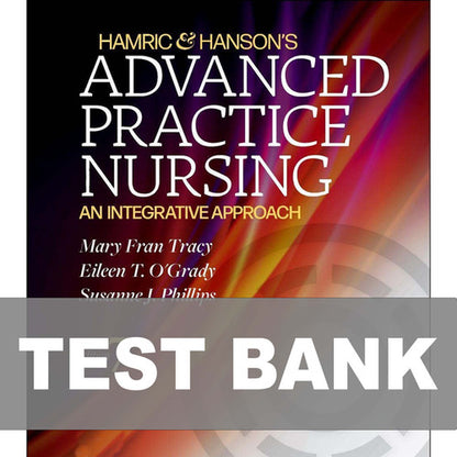 Hamric & Hanson's Advanced Practice Nursing 7th Edition TEST BANK