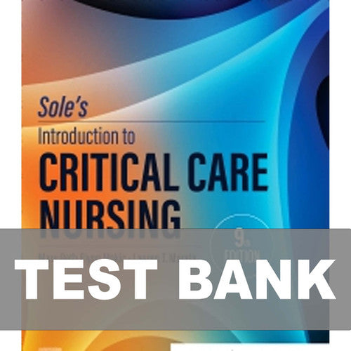 Sole’s Introduction to Critical Care Nursing 9th Edition TEST BANK 9780443110368
