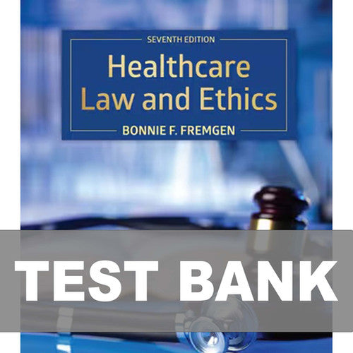 Healthcare Law and Ethics 7th Edition Fremgen Test Bank