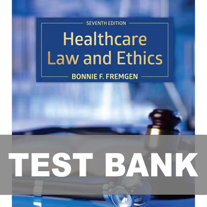 Healthcare Law and Ethics 7th Edition Fremgen Test Bank