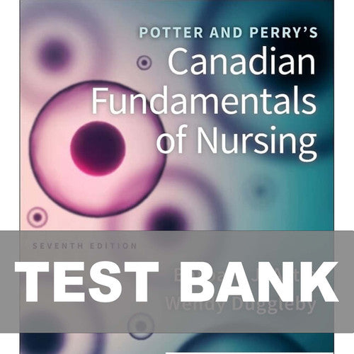 Potter and Perry's Canadian Fundamentals of Nursing 7th Edition TEST BANK