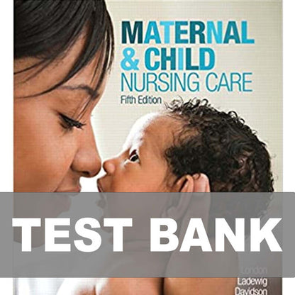 Maternal and Child Nursing Care 5th Edition London TEST BANK