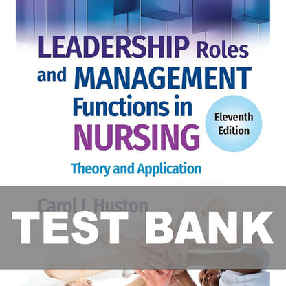Leadership Roles and Management Functions in Nursing 11th Edition TEST BANK