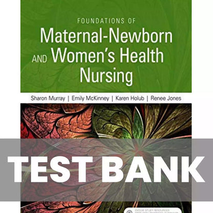 Foundations of Maternal-Newborn Nursing and Women's Health Nursing 7e TEST BANK