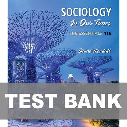 Sociology in Our Times 11th Edition Kendall TEST BANK