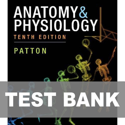 Anatomy and Physiology 10th Edition Patton TEST BANK