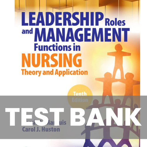 Leadership Roles and Management Functions in Nursing 10th Edition TEST BANK