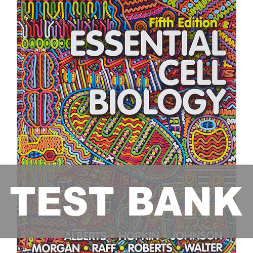 Essential Cell Biology 5th Edition TEST BANK