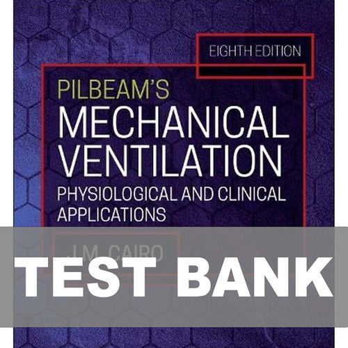 Pilbeam's Mechanical Ventilation 8th Edition TEST BANK