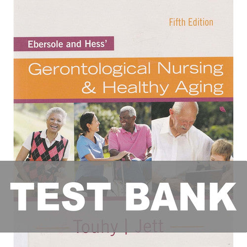 Gerontological Nursing and Healthy Aging 5th Edition Ebersole TEST BANK