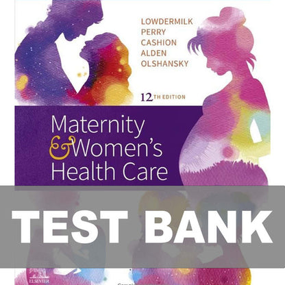 Maternity & Women's Health Care 12th Edition TEST BANK