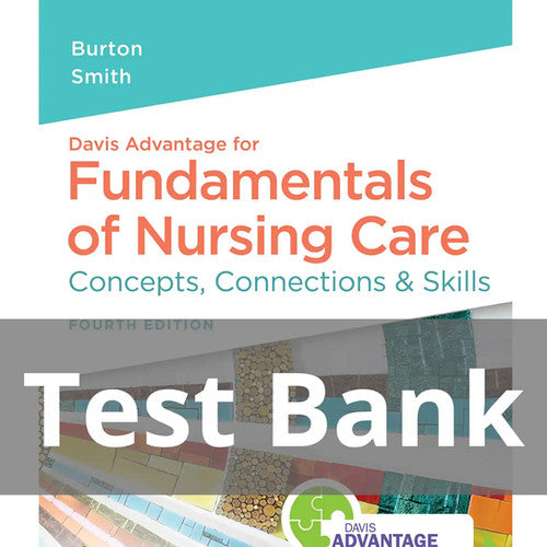 Fundamentals of Nursing Care Concepts Connections Skills 4th Edition TEST BANK