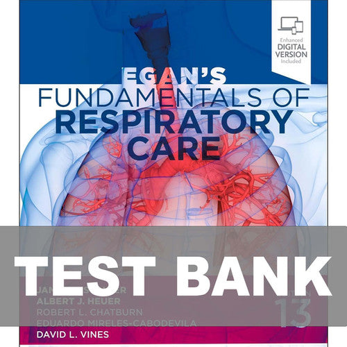 Egans Fundamentals of Respiratory Care 13th Edition TEST BANK 9780323931991