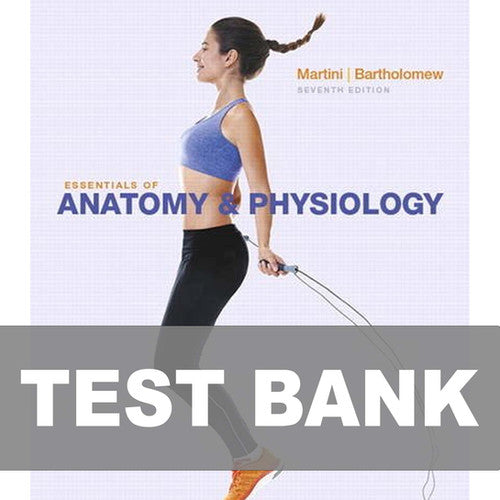 Essentials of Anatomy and Physiology 7th Edition Martini TEST BANK