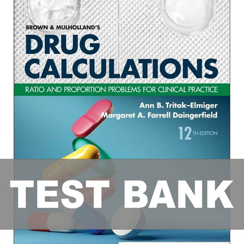 Brown and Mulholland’s Drug Calculations 12th Edition TEST BANK 9780323809863