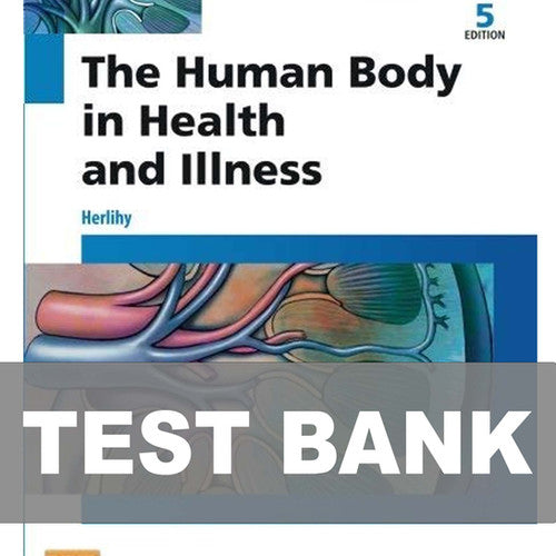 The Human Body in Health and Illness 5th Edition Herlihy TEST BANK