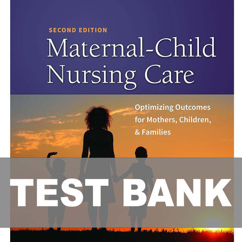 Maternal Child Nursing Care 2nd Edition Ward TEST BANK