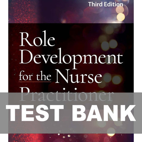 Role Development for the Nurse Practitioner 3rd Edition Test Bank