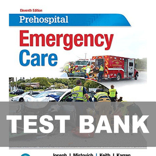 Prehospital Emergency Care 11th Edition Mistovich TEST BANK