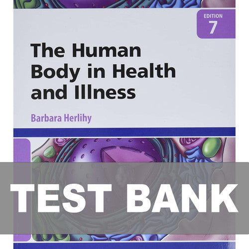 The Human Body in Health and Illness 7th Edition Test Bank