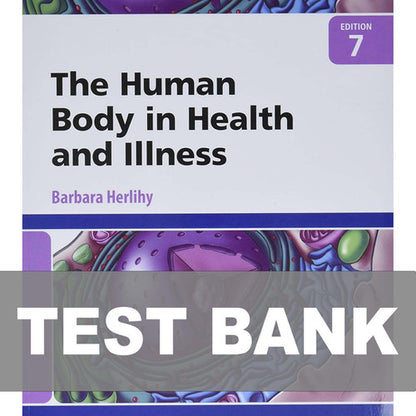 The Human Body in Health and Illness 7th Edition Test Bank