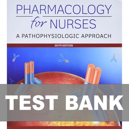 Pharmacology for Nurses 6th Edition Adams TEST BANK