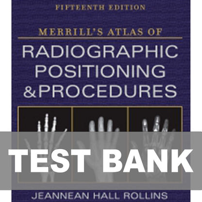 Merrill's Atlas of Radiographic Positioning and Procedures 15th Edition TestBank