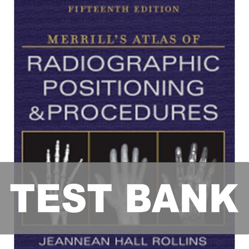 Merrill's Atlas of Radiographic Positioning and Procedures 15th Edition TestBank