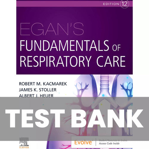 Egans Fundamentals of Respiratory Care 12th Edition TEST BANK