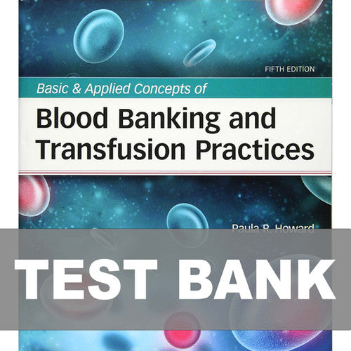 Basic and Applied Concepts of Blood Banking and Transfusion Practices 5e Test