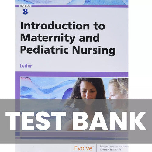 Introduction To Maternity and Pediatric Nursing 8th Edition Leifer TEST BANK