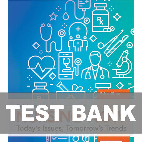 Nursing Now Today's Issues, Tomorrow's Trends 9th Edition TEST BANK