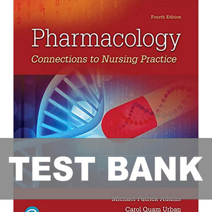 Pharmacology Connections to Nursing Practice 4th Edition TEST BANK