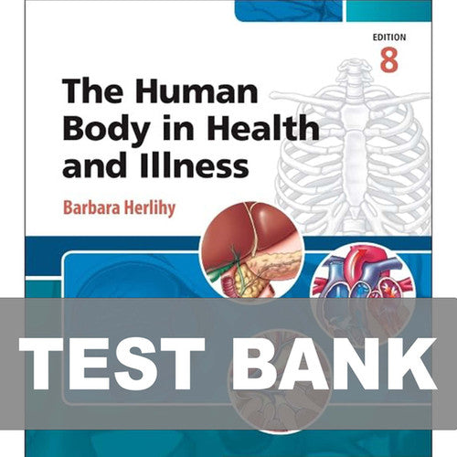 The Human Body in Health and Illness 8th Edition Test Bank