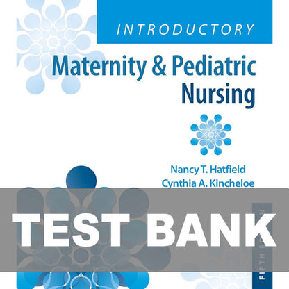 Introductory Maternity & Pediatric Nursing 5th Edition Hatfield TEST BANK