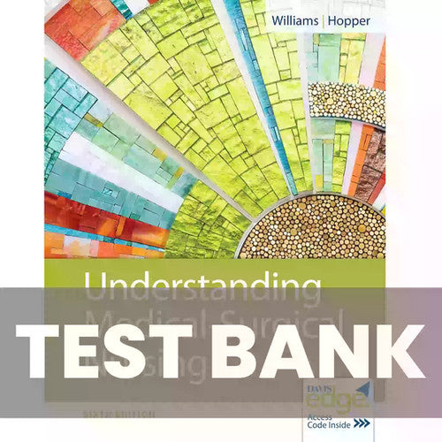 Understanding Medical Surgical Nursing 6th Edition Williams TEST BANK