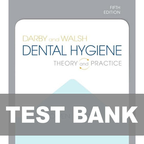 Darby and Walsh's Dental Hygiene: Theory and Practice 5th Edition Test Bank